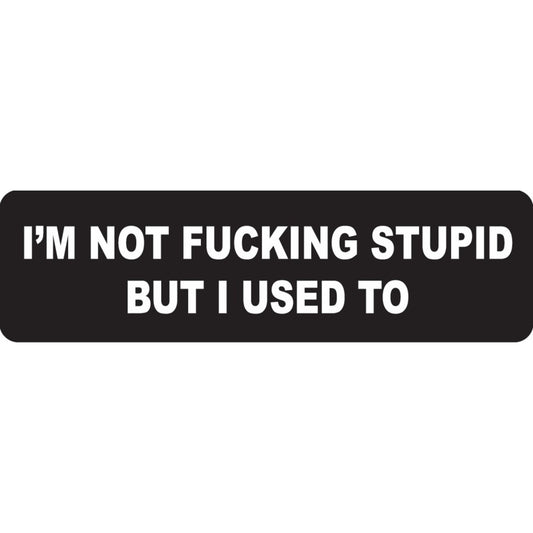 I'm not fucking stupid but I used to vinyl motorcycle helmet sticker - funny biker decal