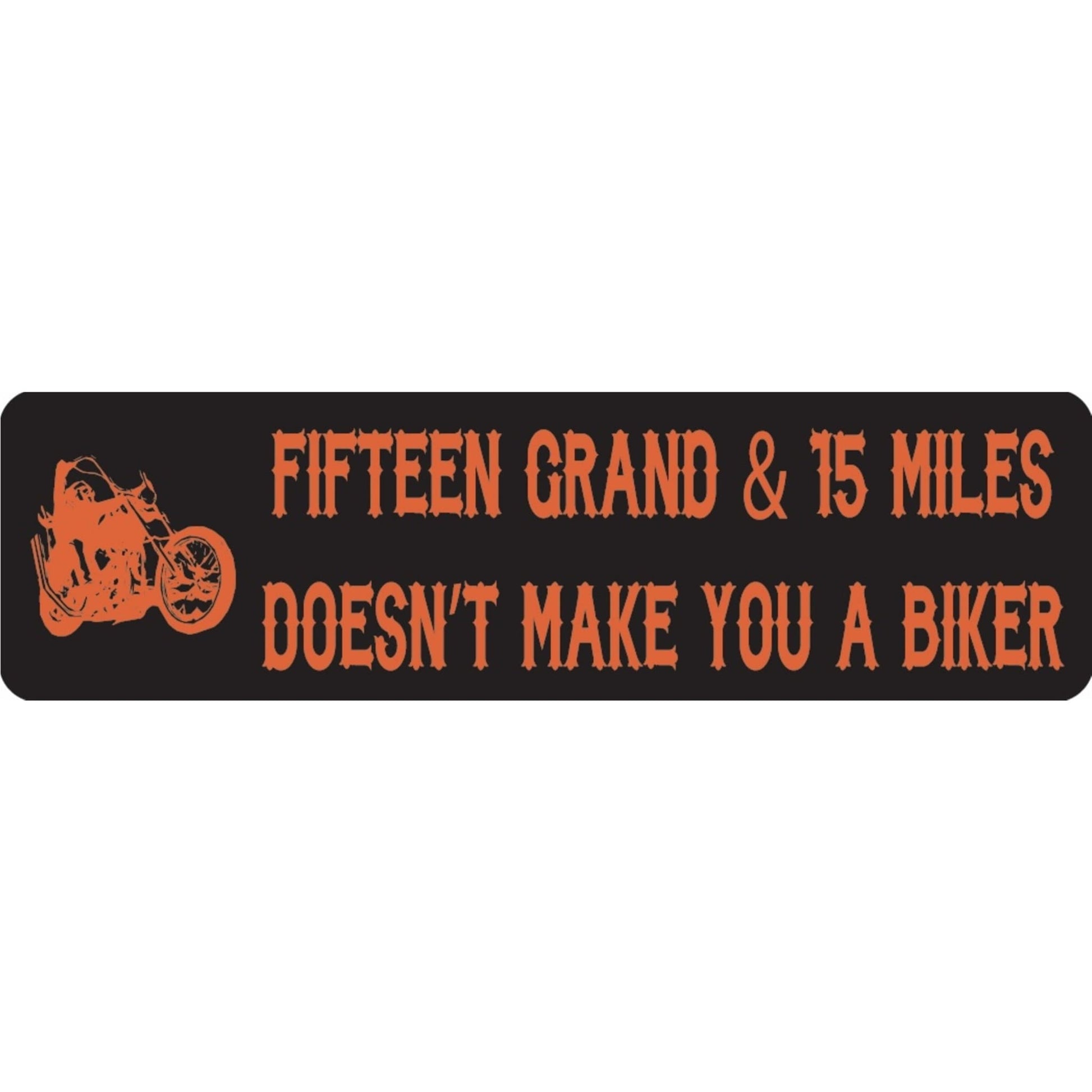 Fifteen grand & fifteen miles doesn't make you a biker vinyl motorcycle helmet sticker - biker decal