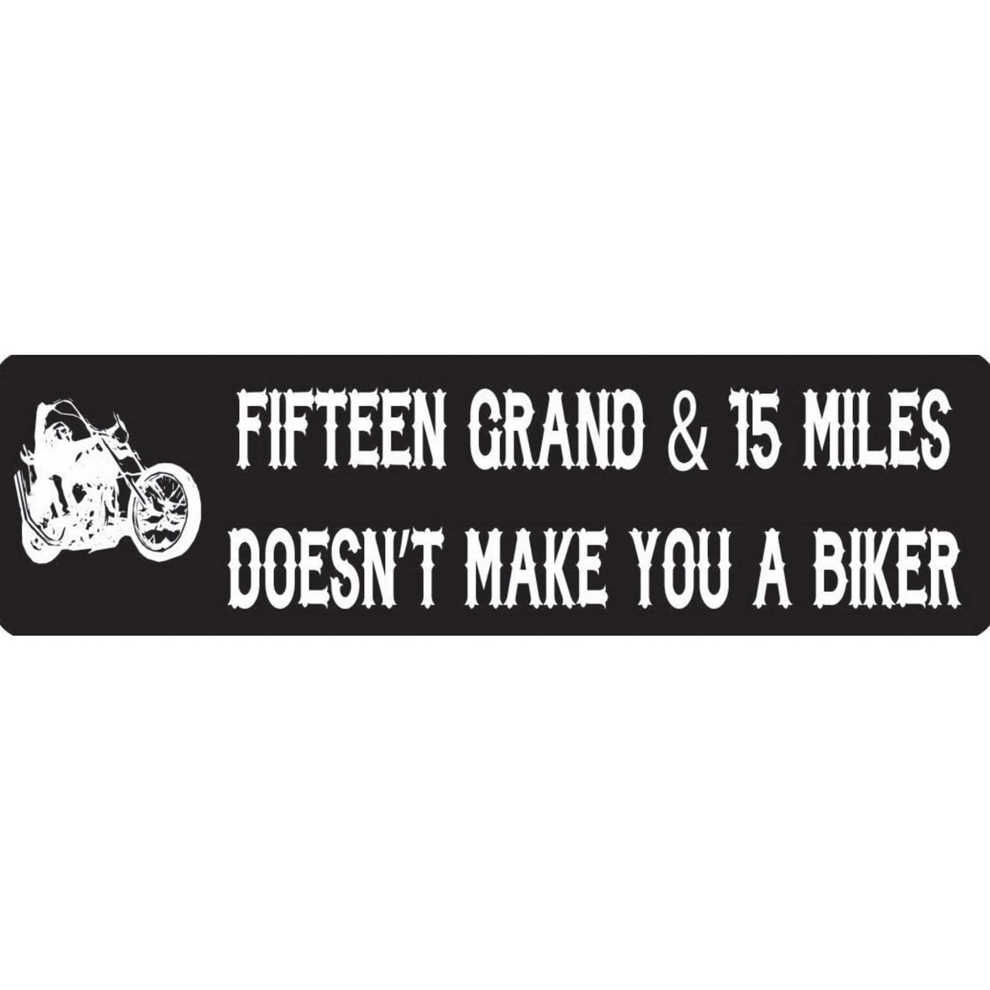 Fifteen grand & fifteen miles doesn't make you a biker vinyl motorcycle helmet stickers - biker decal