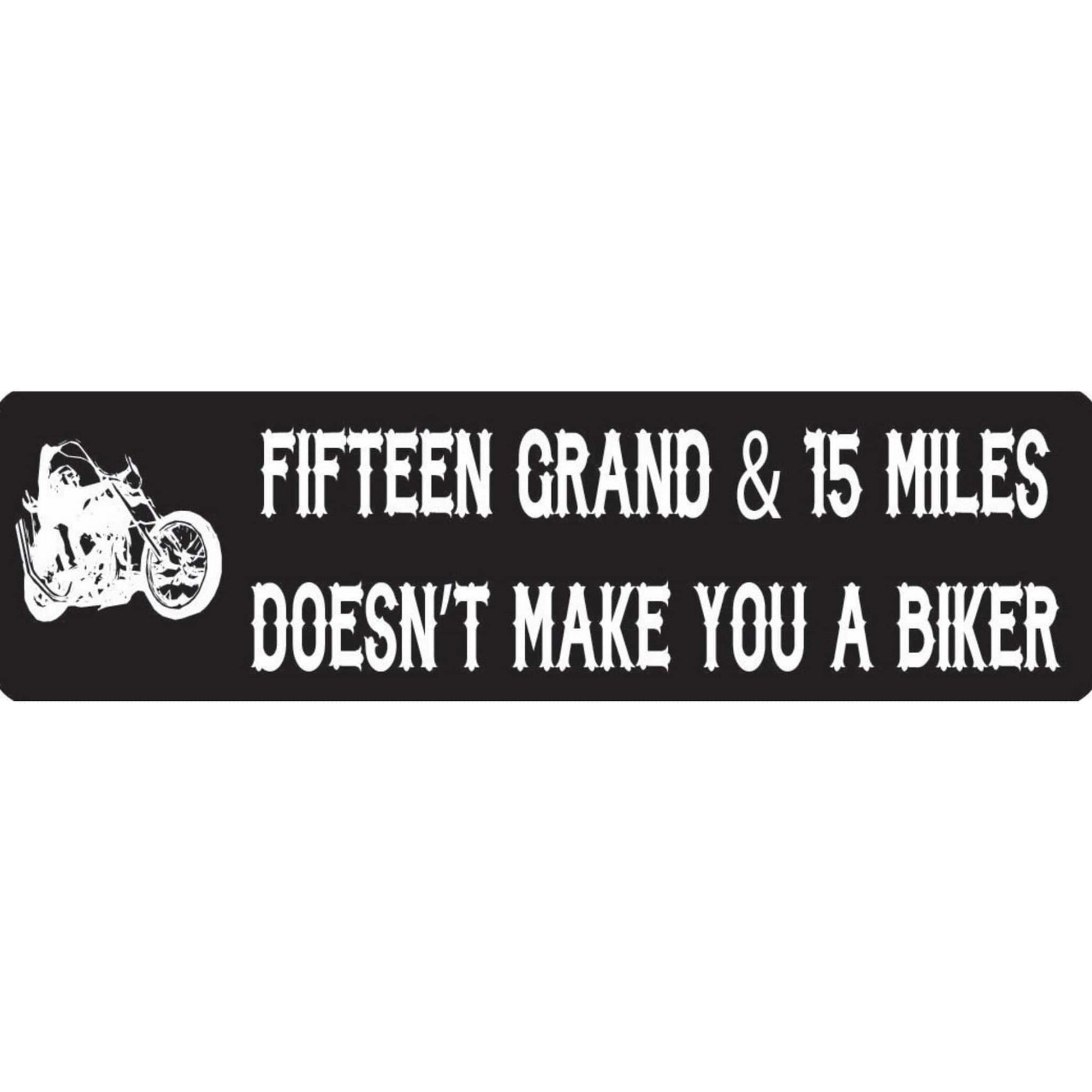 Fifteen grand & fifteen miles doesn't make you a biker vinyl motorcycle helmet stickers - biker decal