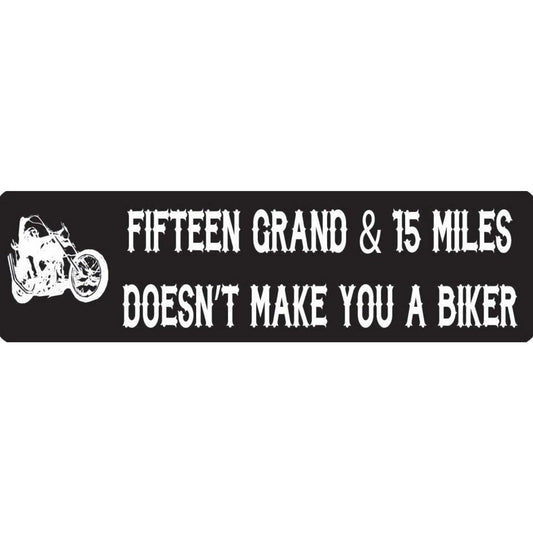Fifteen grand & fifteen miles doesn't make you a biker vinyl motorcycle helmet stickers - biker decal
