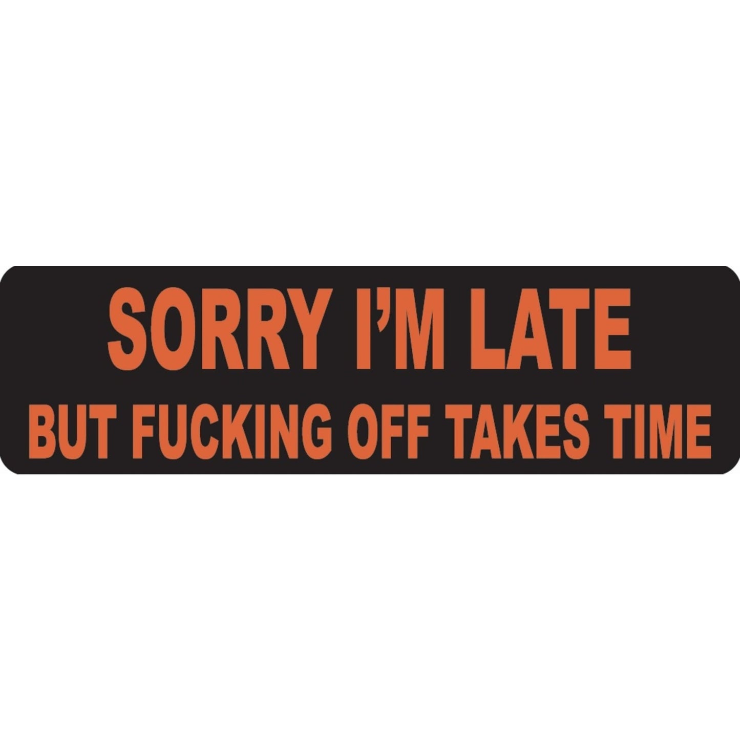 Sorry I'm late but fucking off takes time vinyl motorcycle helmet sticker - funny biker decal