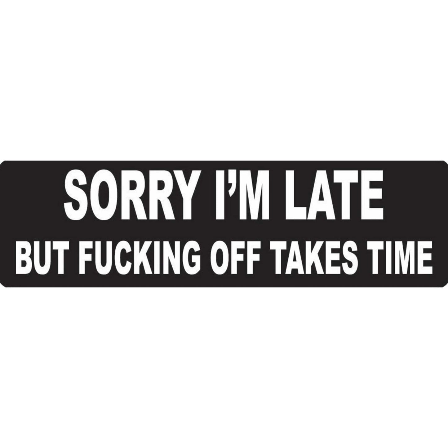 Sorry I'm late but fucking off takes time vinyl motorcycle helmet stickers - funny biker decal