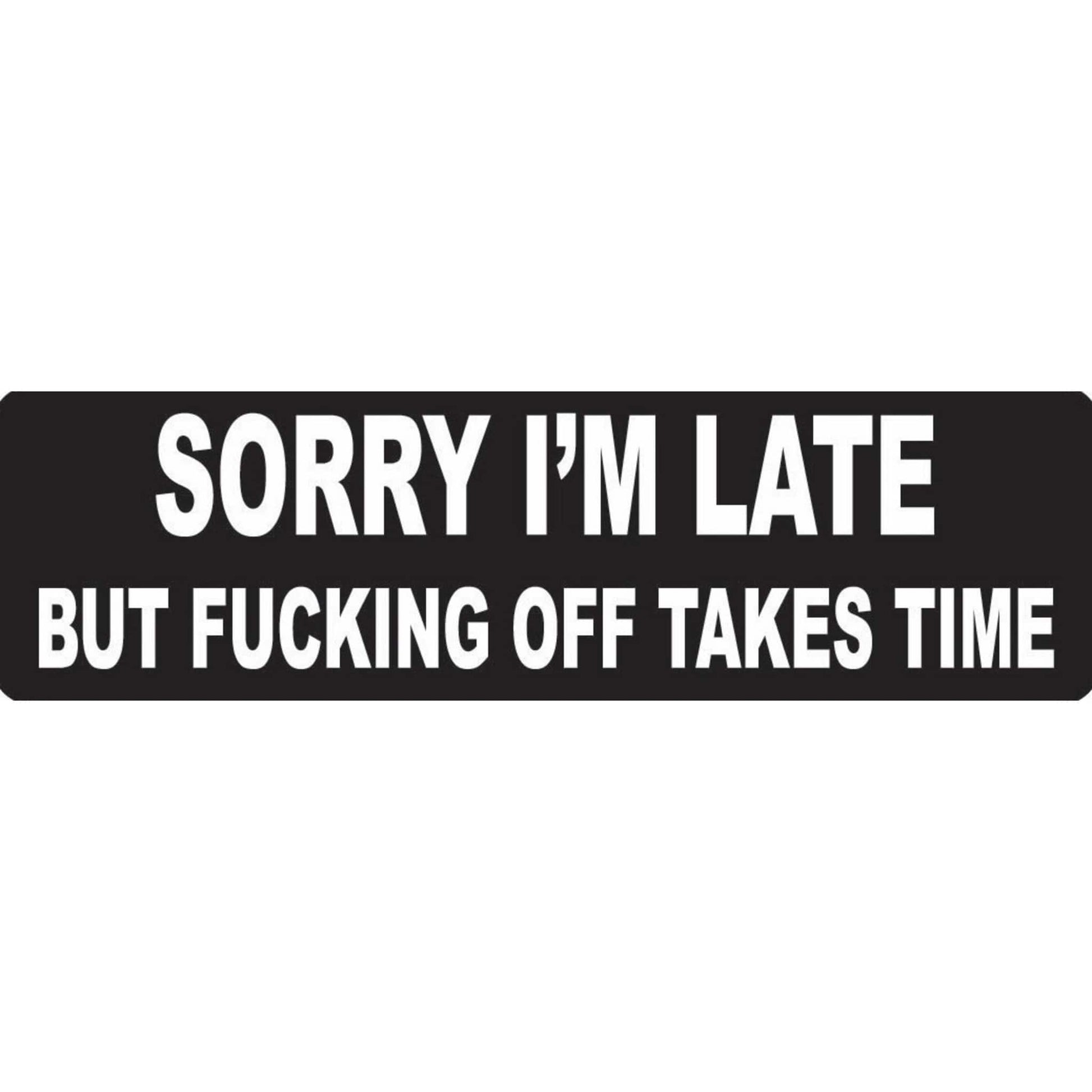 Sorry I'm late but fucking off takes time vinyl motorcycle helmet stickers - funny biker decal