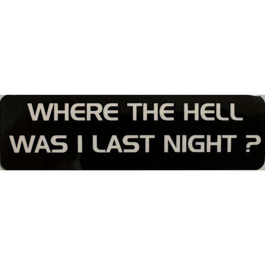 Where the hell was I last night vinyl motorcycle helmet stickers - funny biker decal