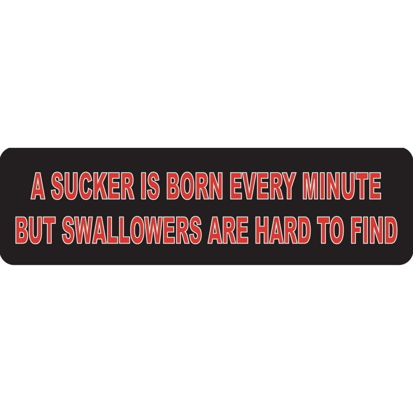 A sucker is born every minute but swallowers are hard to find vinyl motorcycle helmet sticker - funny biker decal