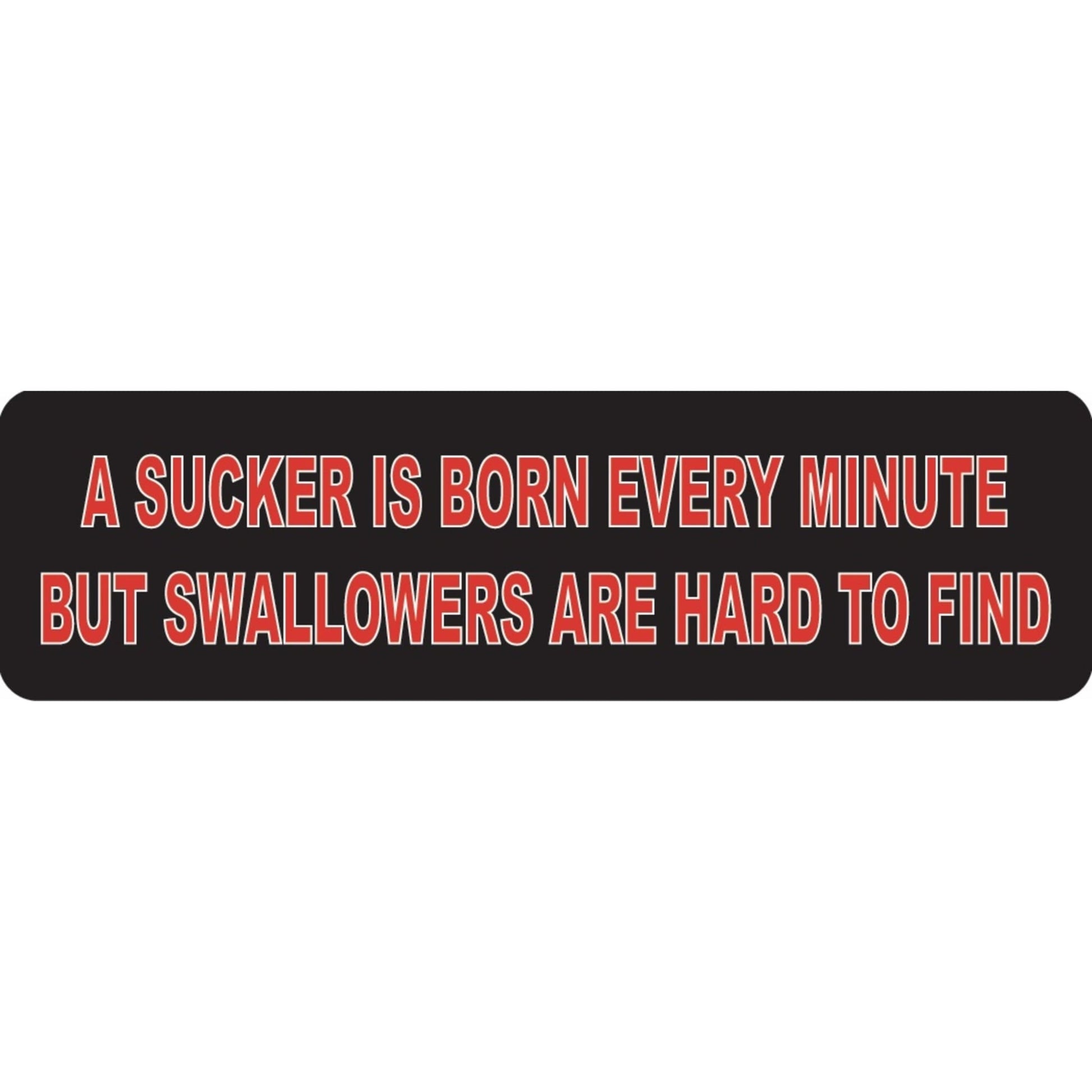 A sucker is born every minute but swallowers are hard to find vinyl motorcycle helmet sticker - funny biker decal