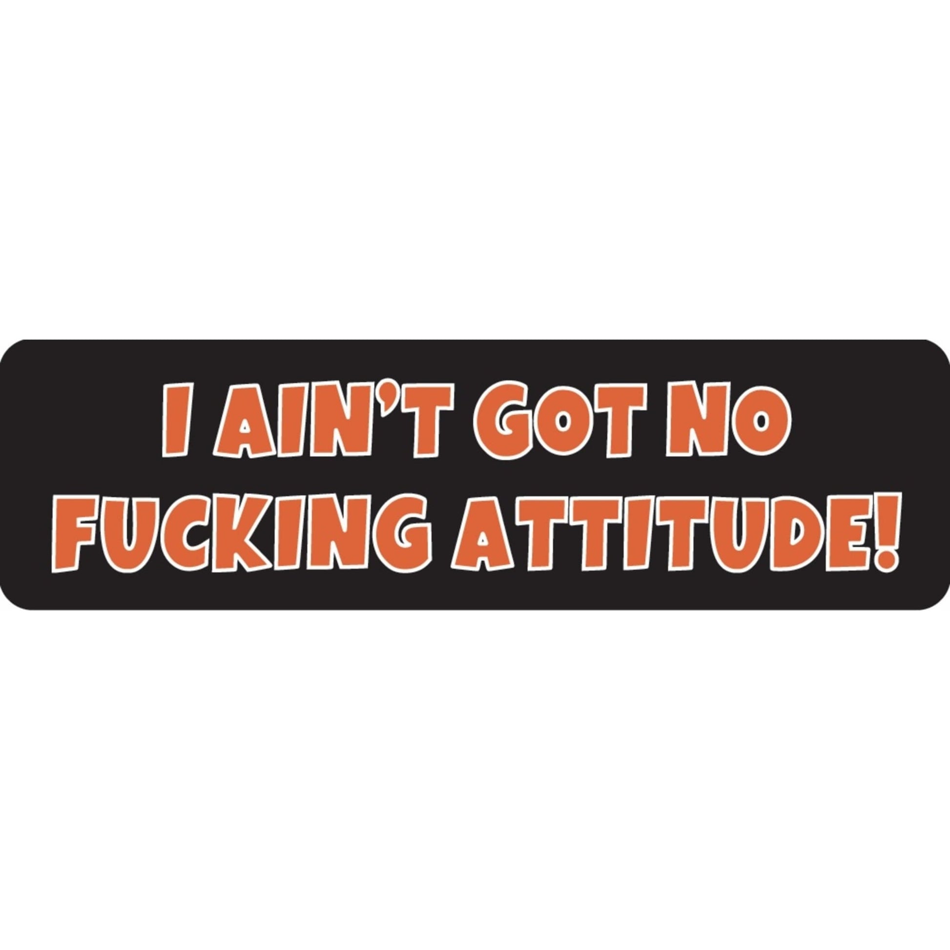 I ain't got no fucking attitude vinyl motorcycle helmet sticker - funny biker decal