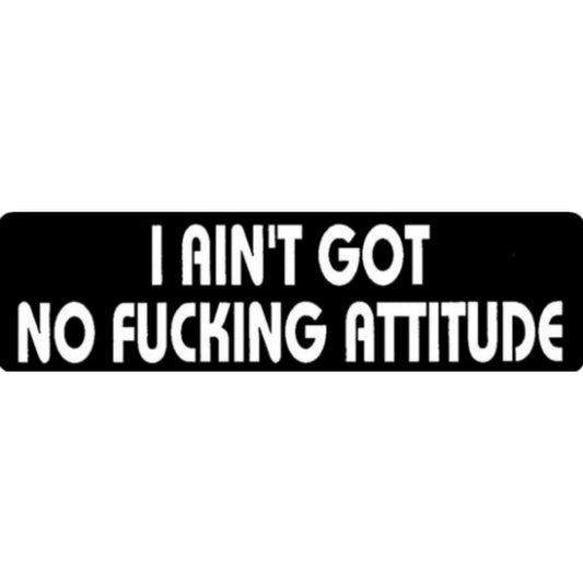 I ain't got no fucking attitude vinyl motorcycle helmet stickers - funny biker decal