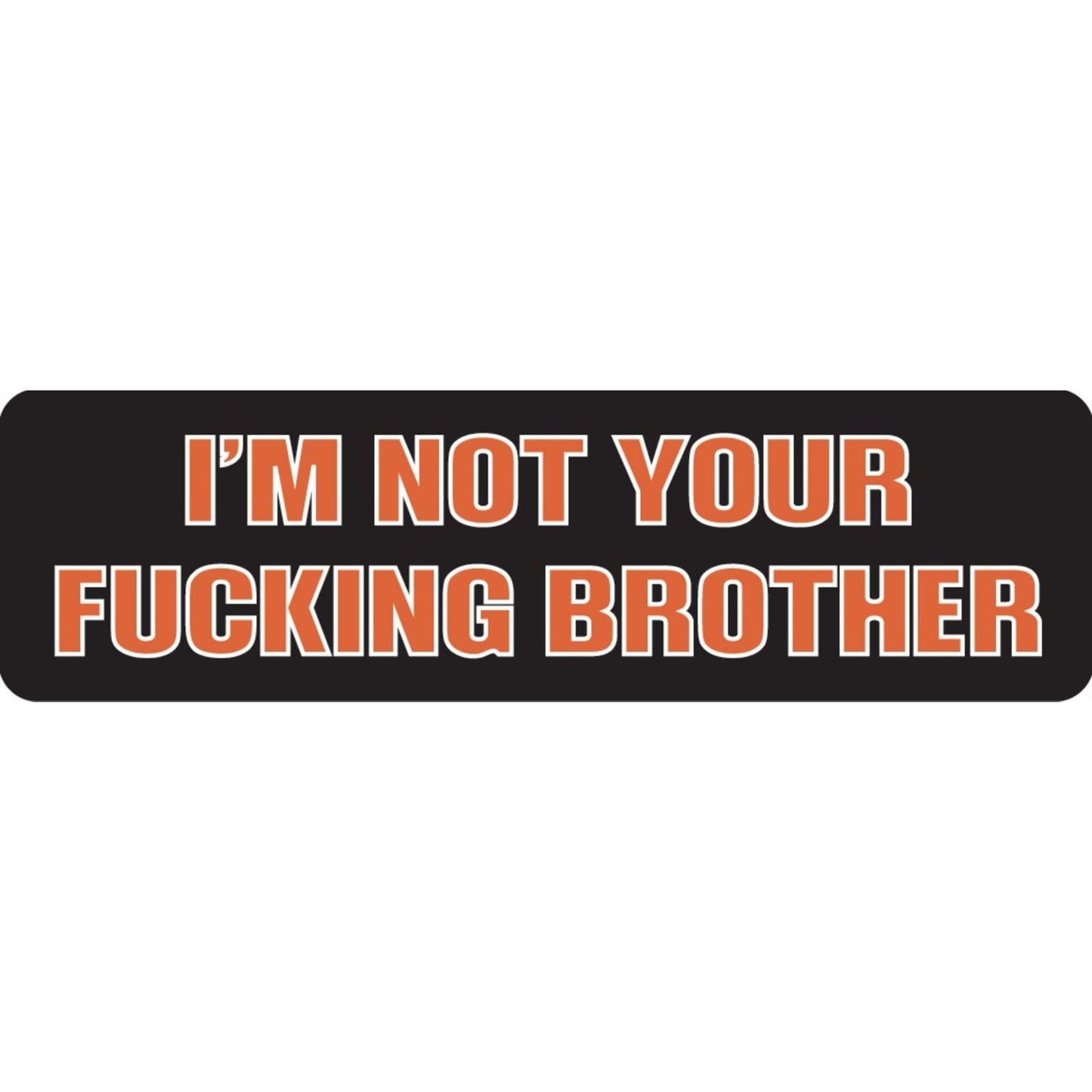 I'm not your fucking brother vinyl motorcycle helmet sticker - bold biker decal