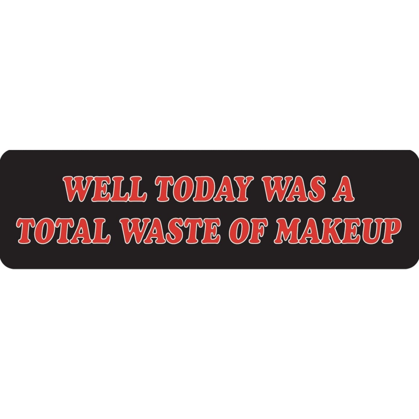 Well today was a total waste of makeup vinyl motorcycle helmet sticker - funny biker decal