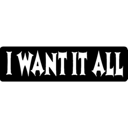 I want it all vinyl motorcycle helmet stickers - biker decal