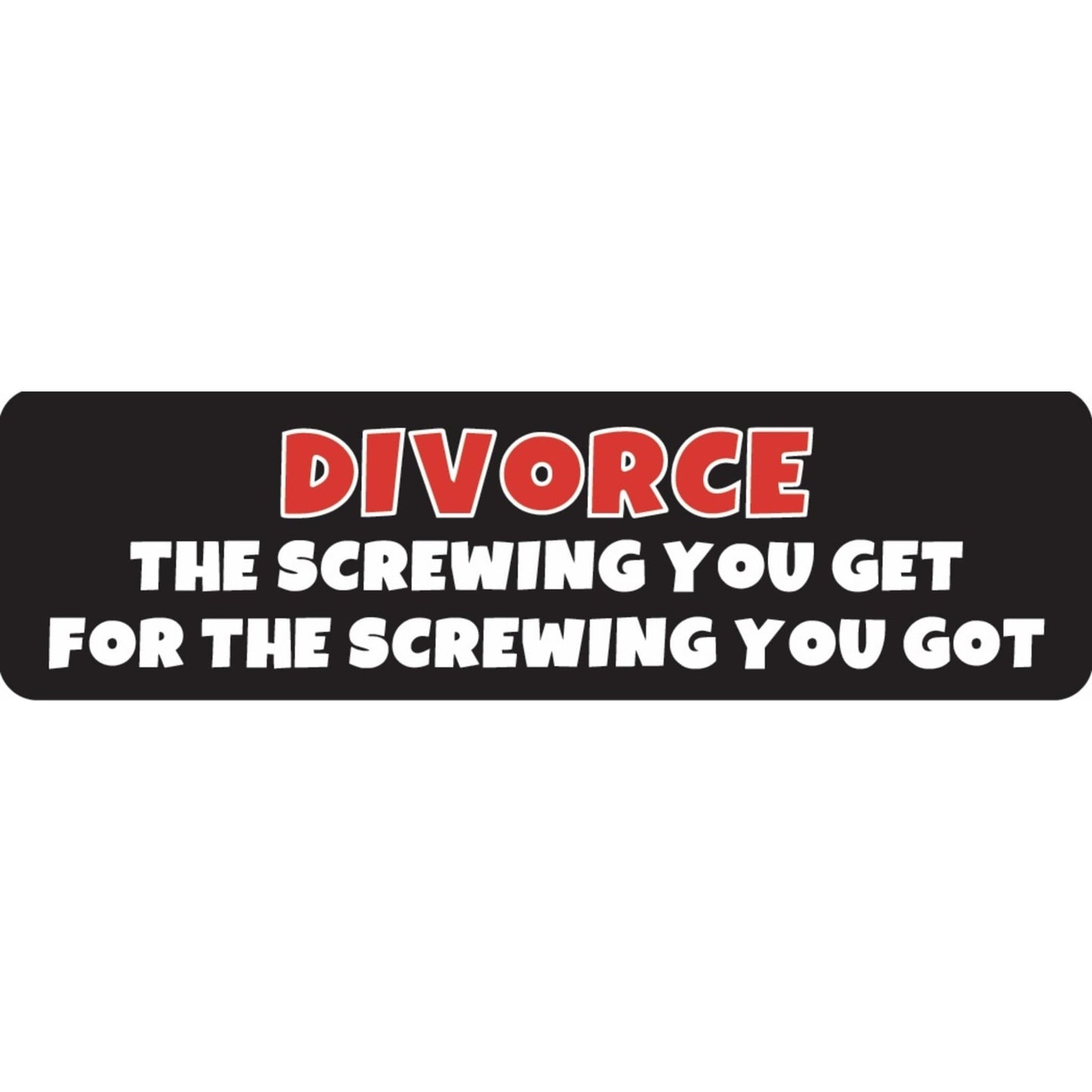 Divorce the screwing you get for the screwing you got vinyl motorcycle helmet sticker - funny biker decal