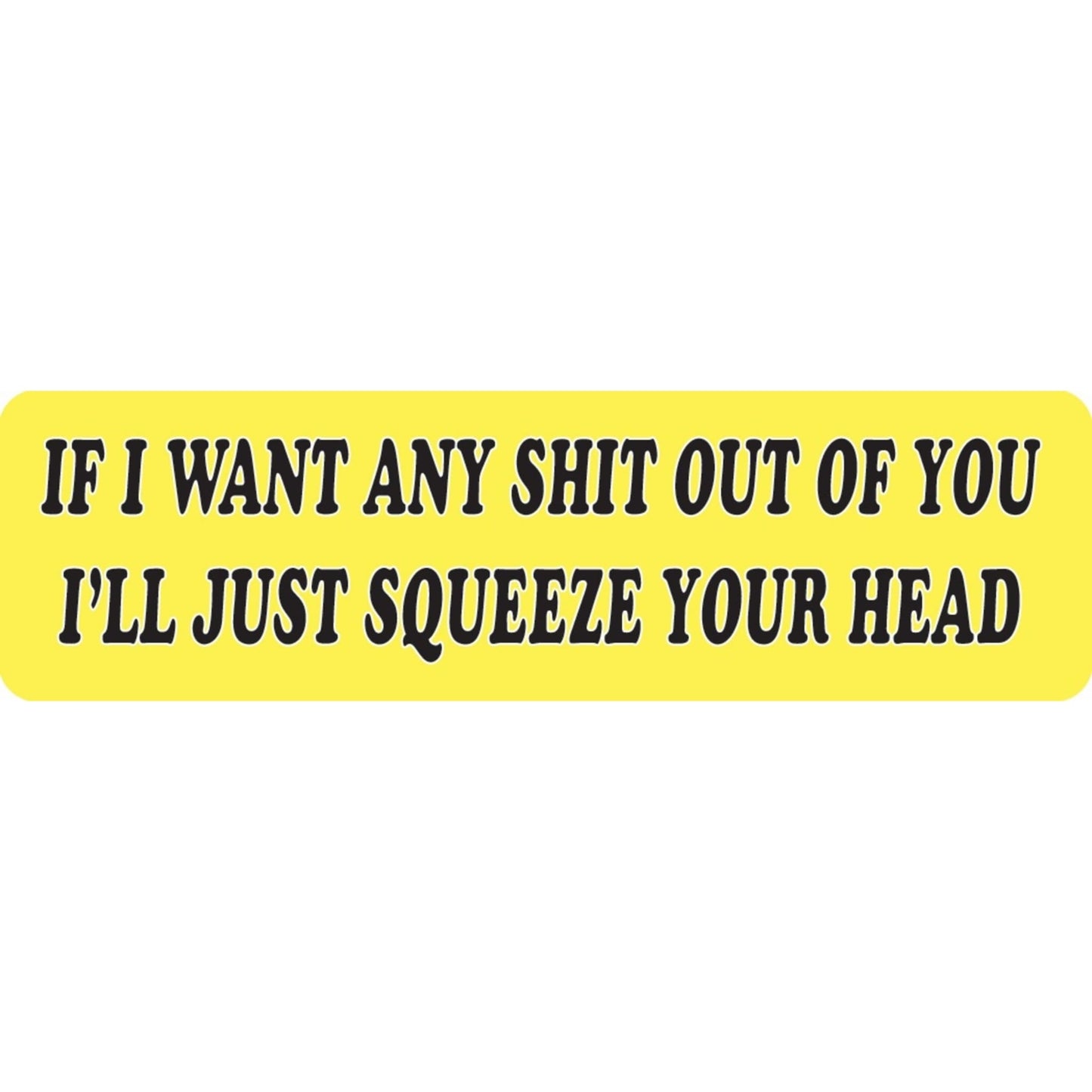 If I want any shit out of you I'll just squeeze your head vinyl motorcycle helmet sticker - bold biker decal
