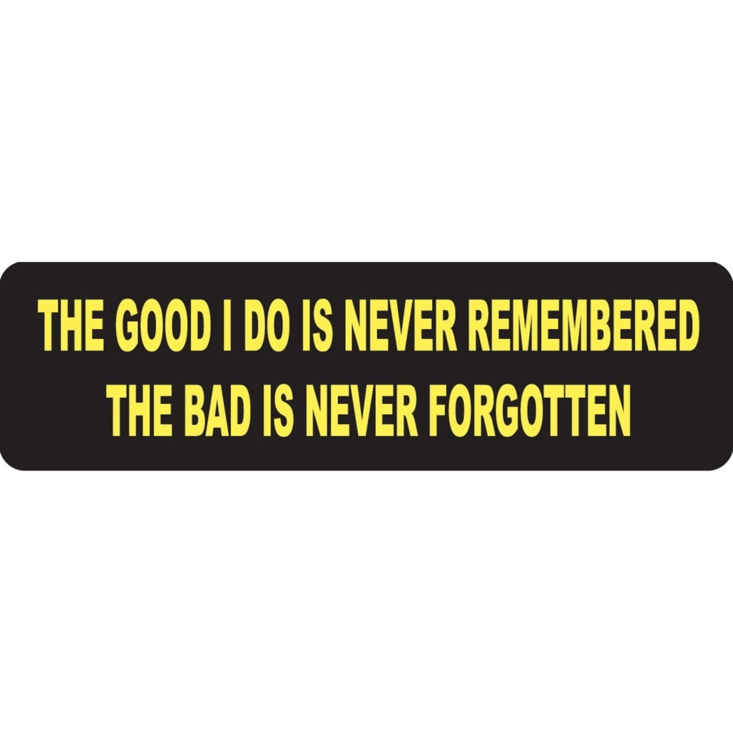 The good I do is never remembered the bad is never forgotten vinyl motorcycle helmet sticker - biker decal