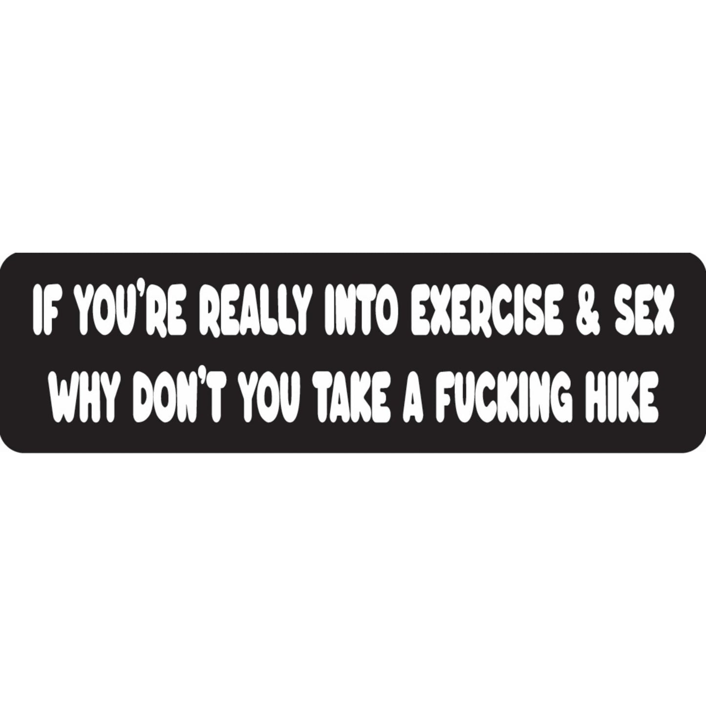 If you're really into exercise and sex why don't you take a fucking hike vinyl motorcycle helmet sticker - funny biker decal