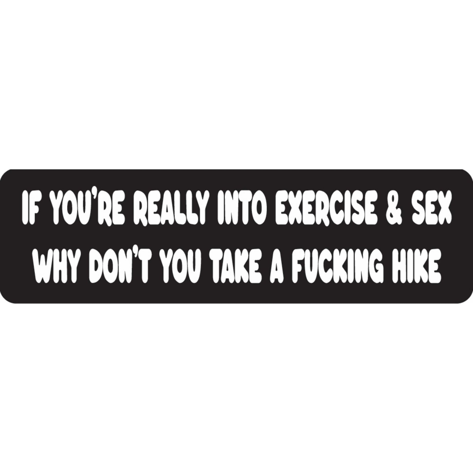 If you're really into exercise and sex why don't you take a fucking hike vinyl motorcycle helmet sticker - funny biker decal