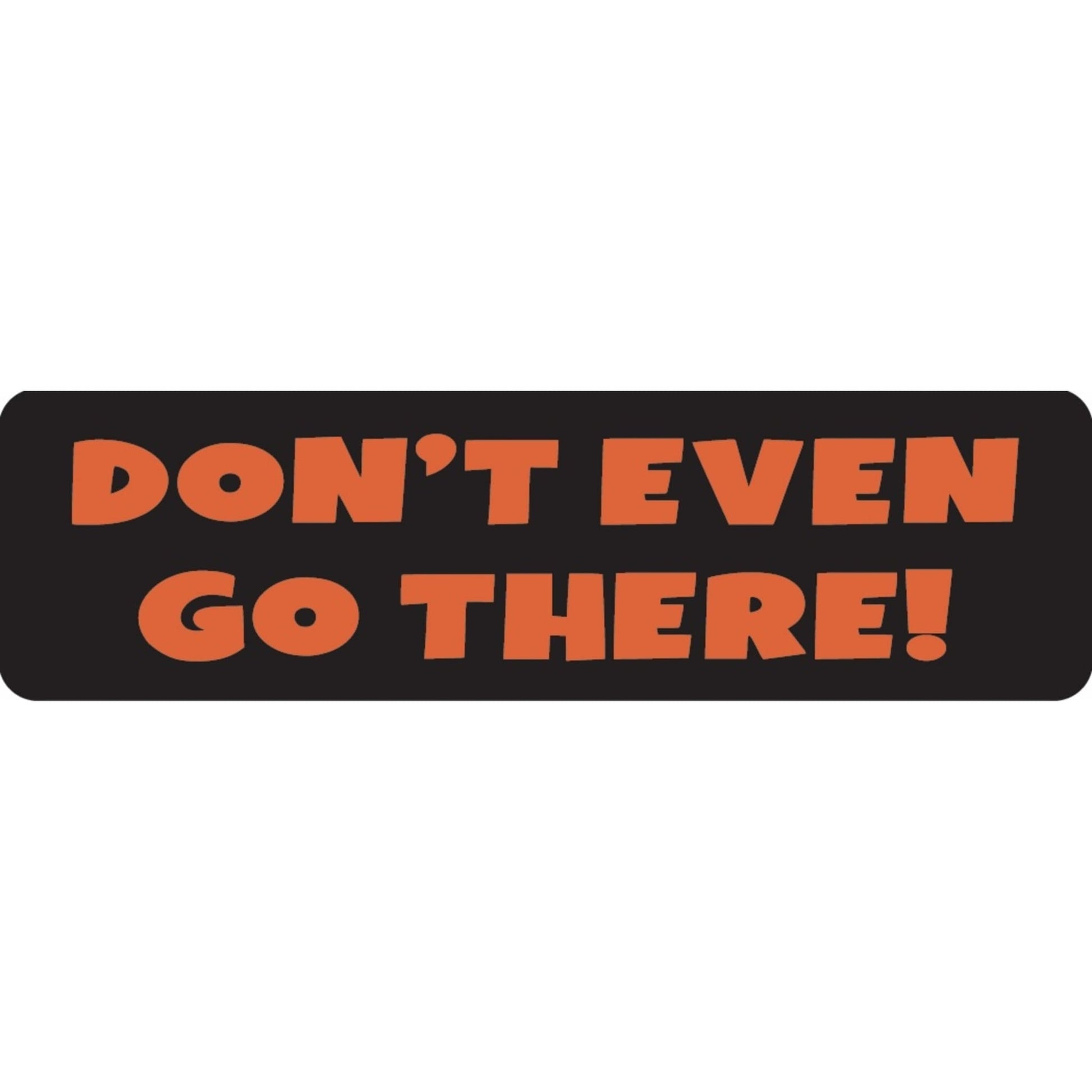 Don't even go there vinyl motorcycle helmet sticker - biker decal