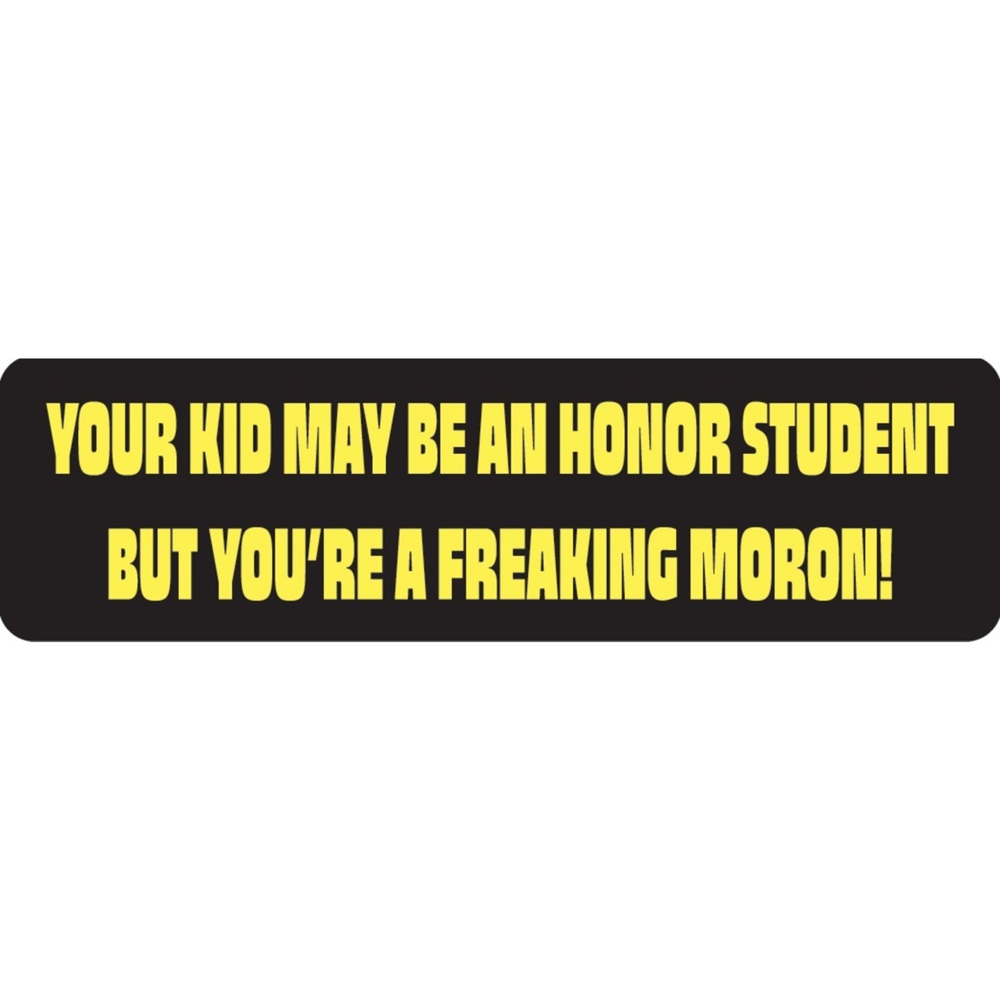 Your kid may be an honor student but you're a freaking moron vinyl motorcycle helmet sticker - funny biker decal