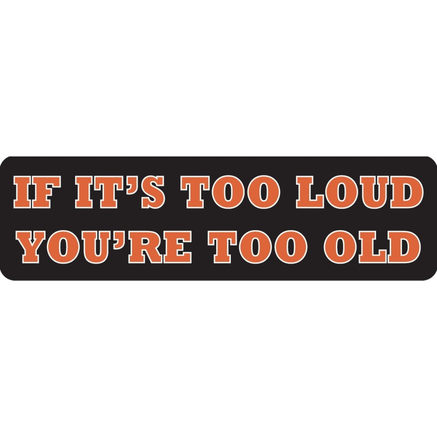 If it's too loud you're too old vinyl motorcycle helmet sticker - biker decal