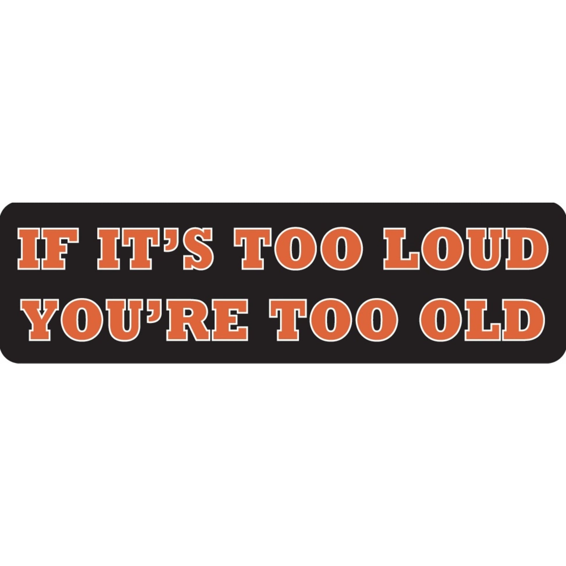 If it's too loud you're too old vinyl motorcycle helmet sticker - biker decal