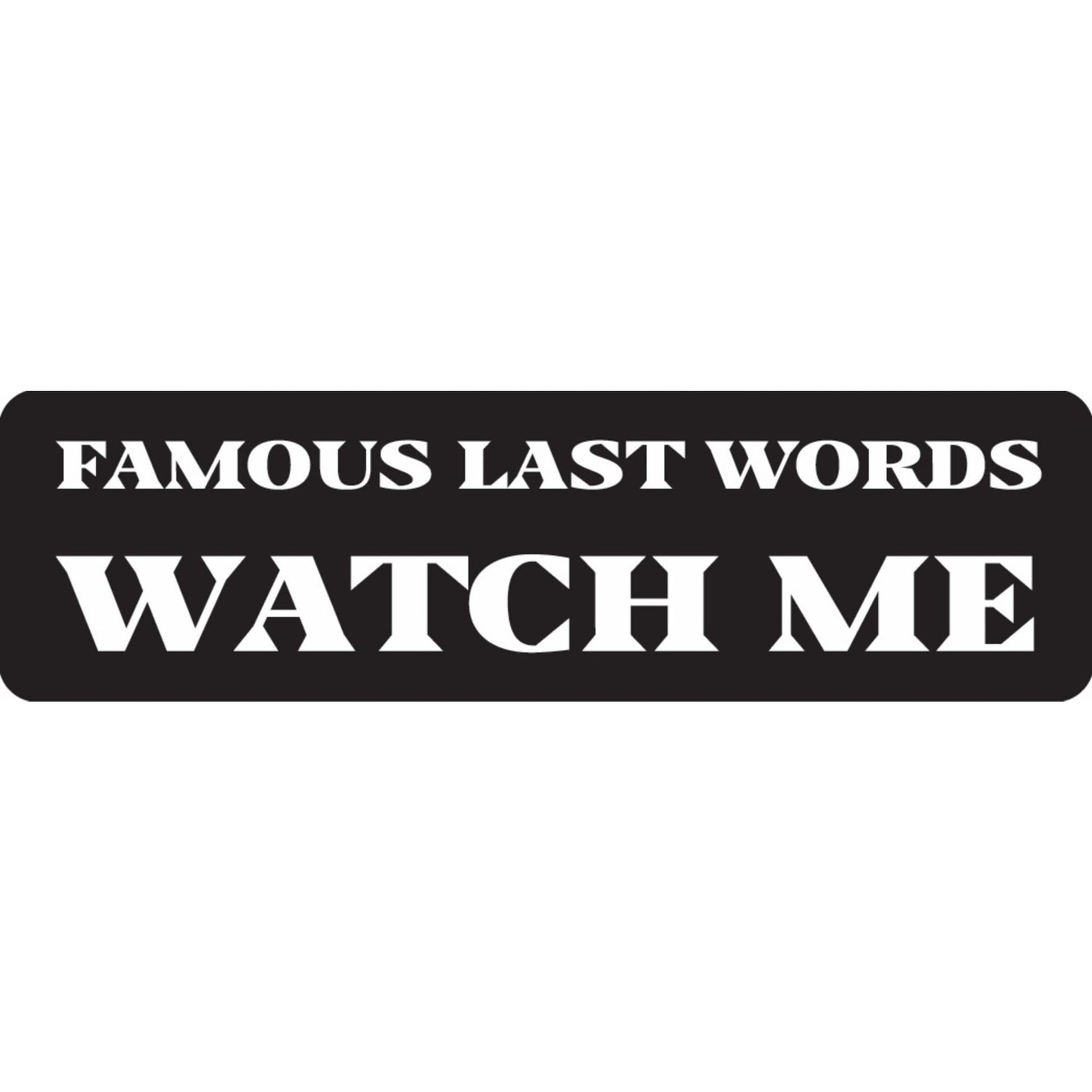 Famous last words watch me vinyl motorcycle helmet sticker - funny biker decal
