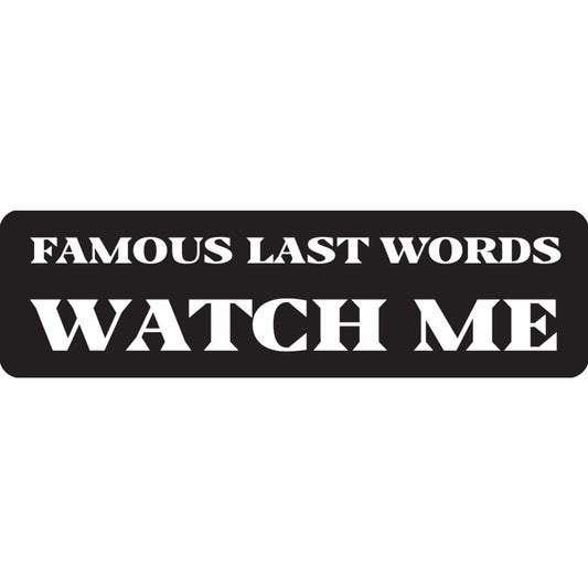 Famous last words watch me vinyl motorcycle helmet sticker - funny biker decal