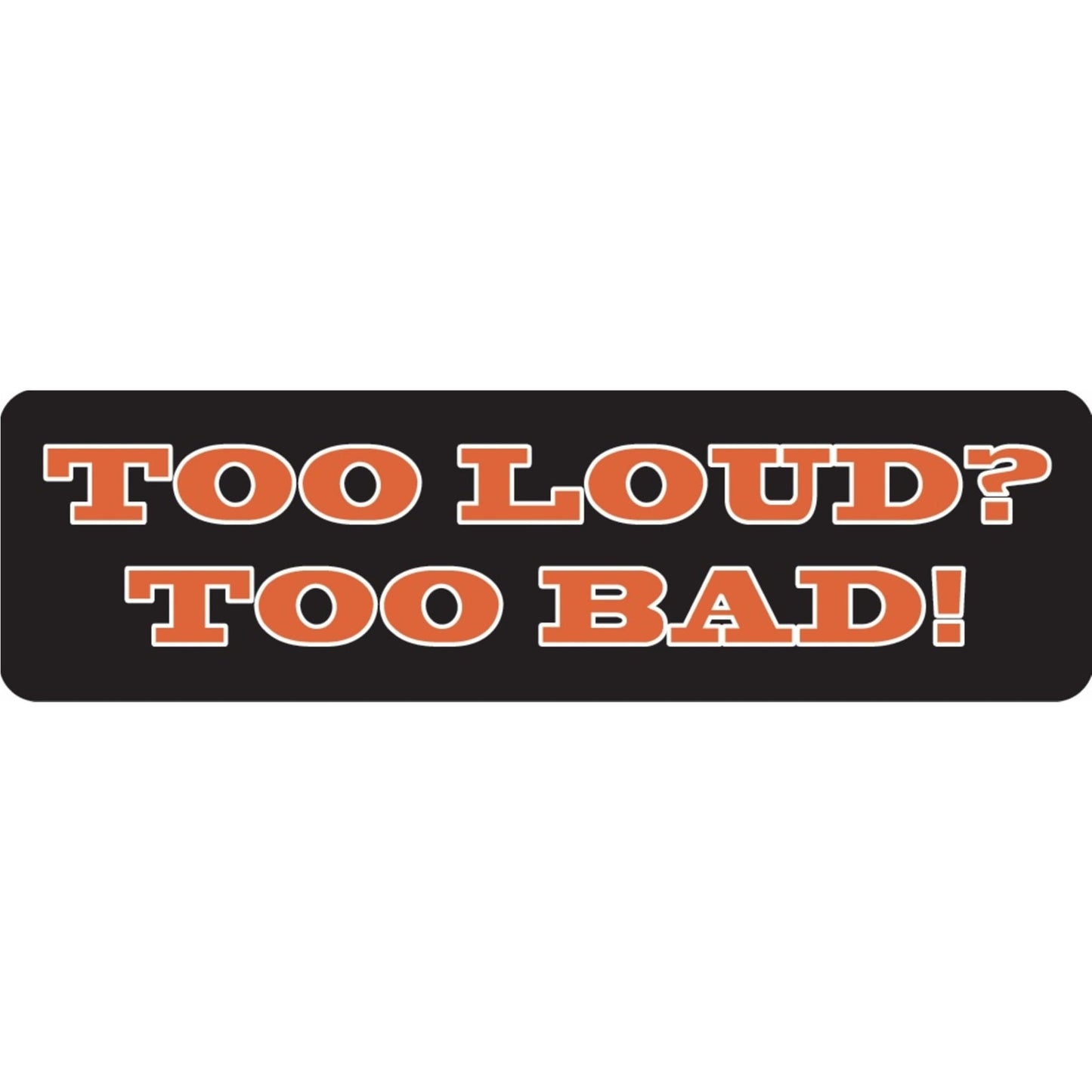Too loud too bad vinyl motorcycle helmet sticker - biker decal