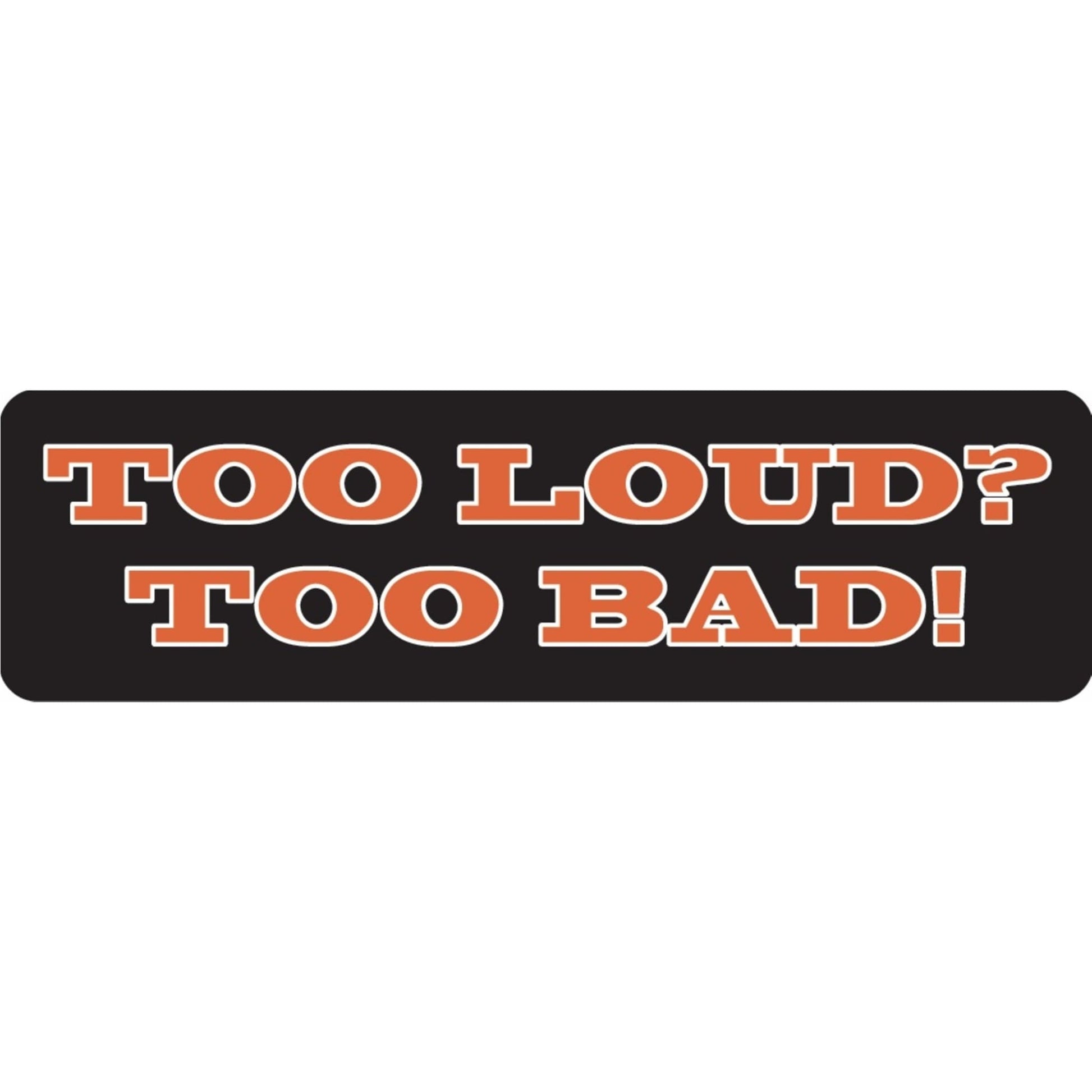 Too loud too bad vinyl motorcycle helmet sticker - biker decal
