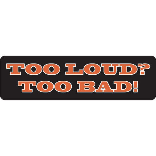 Too loud too bad vinyl motorcycle helmet sticker - biker decal