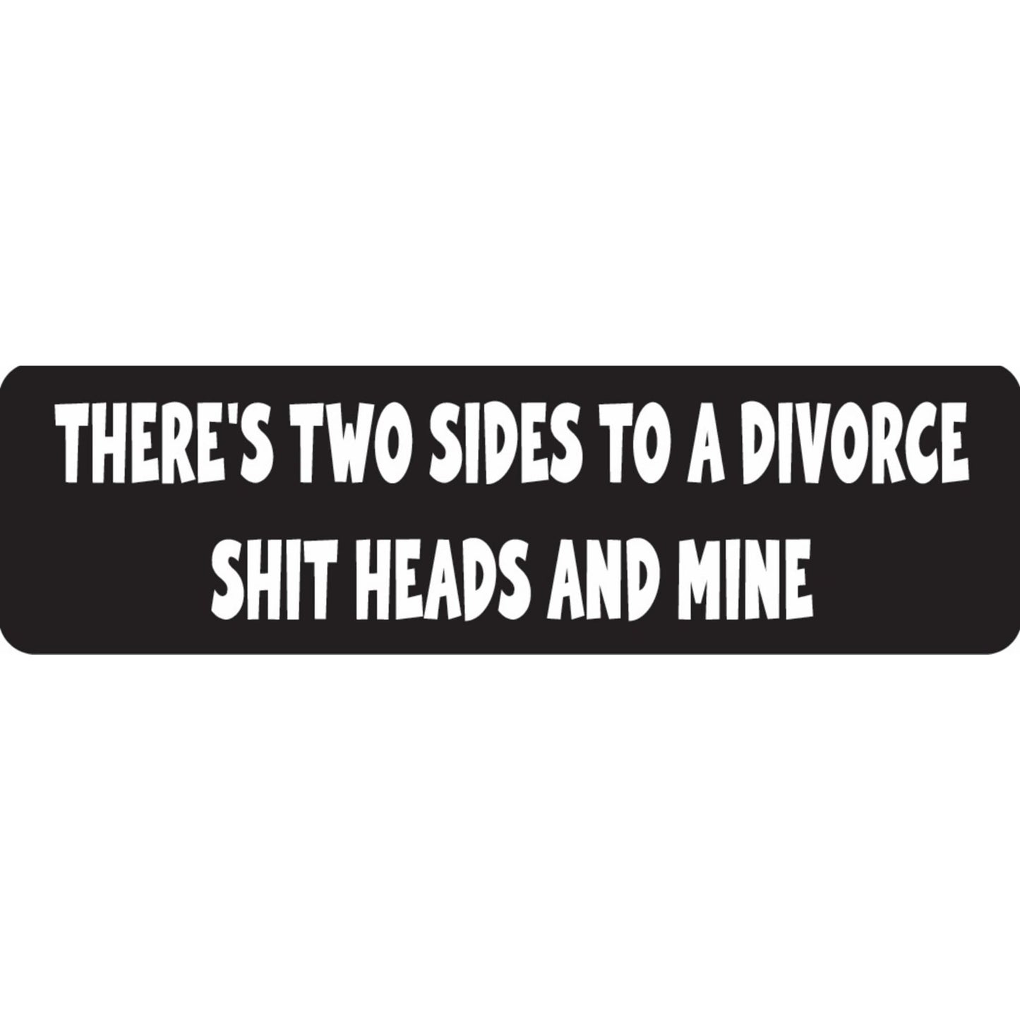 There are two sides to a divorce shitheads and mine vinyl motorcycle helmet sticker - funny biker decal