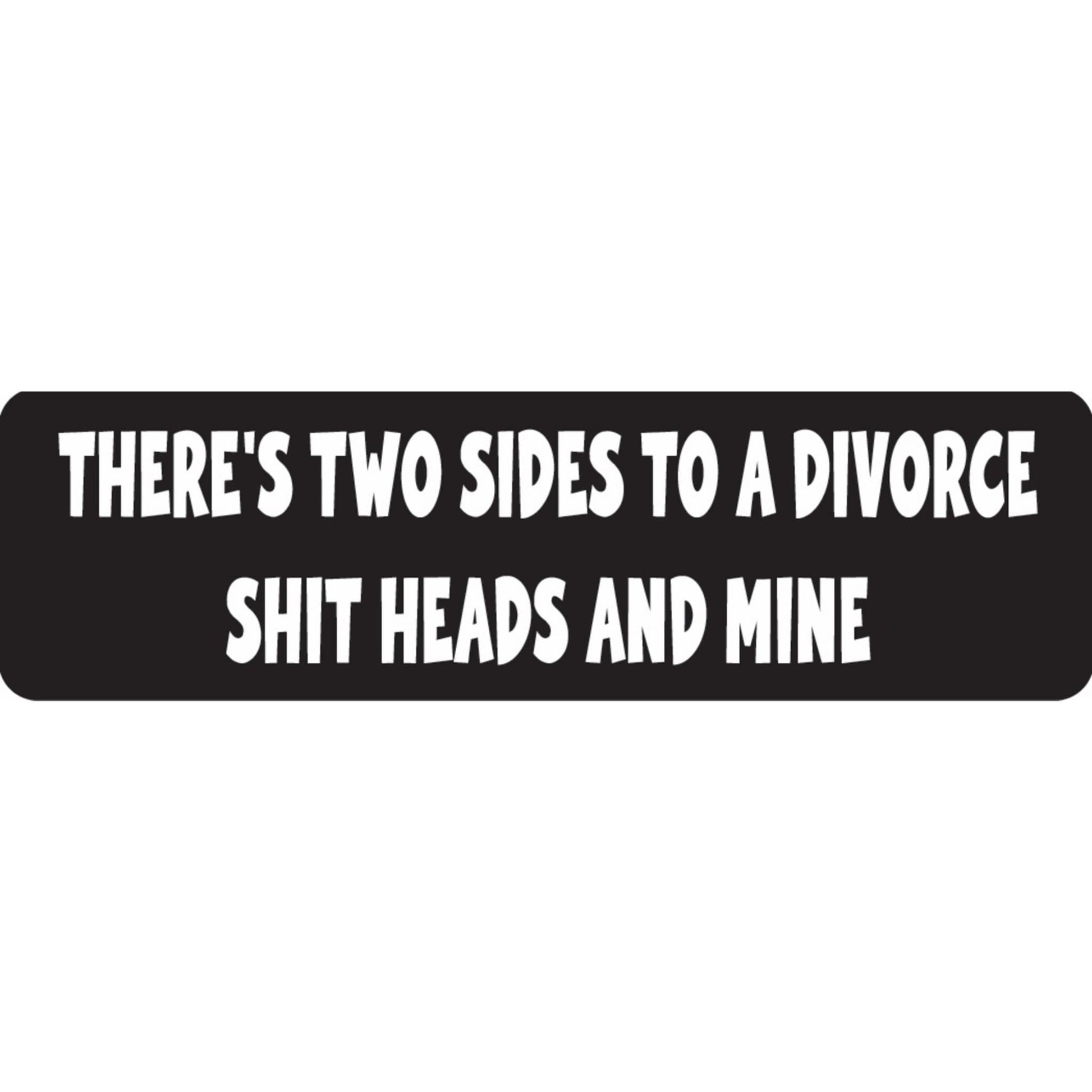 There are two sides to a divorce shitheads and mine vinyl motorcycle helmet sticker - funny biker decal