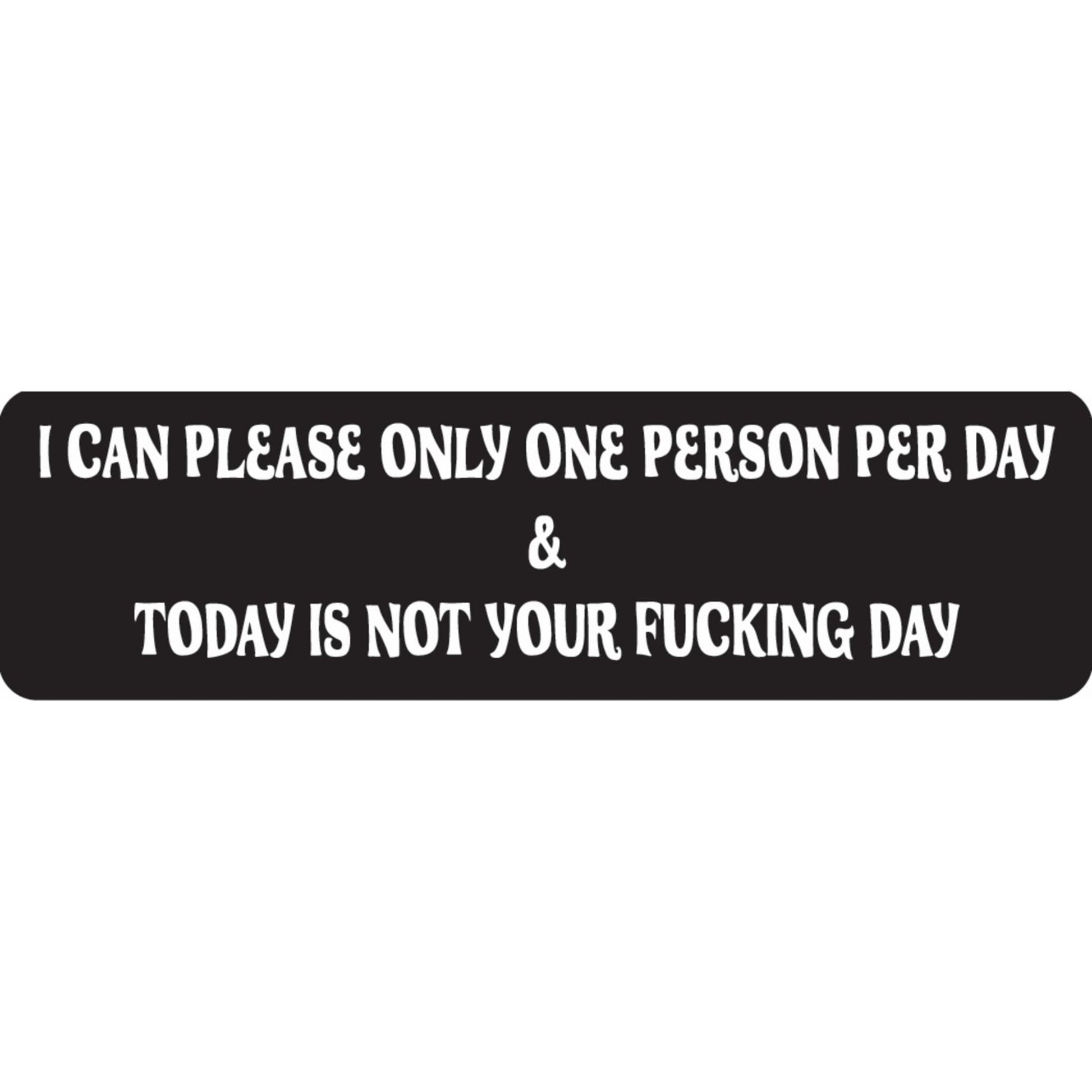 I can please only one person per day and today is not your fucking day vinyl motorcycle helmet sticker - bold biker decal