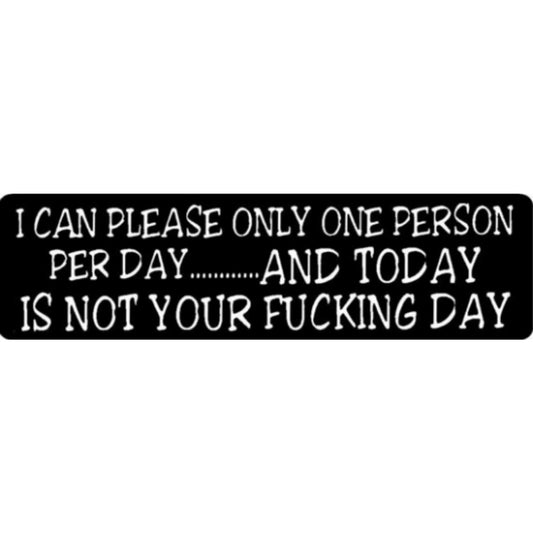 I can please only one person per day and today is not your fucking day vinyl motorcycle helmet stickers - bold biker decal