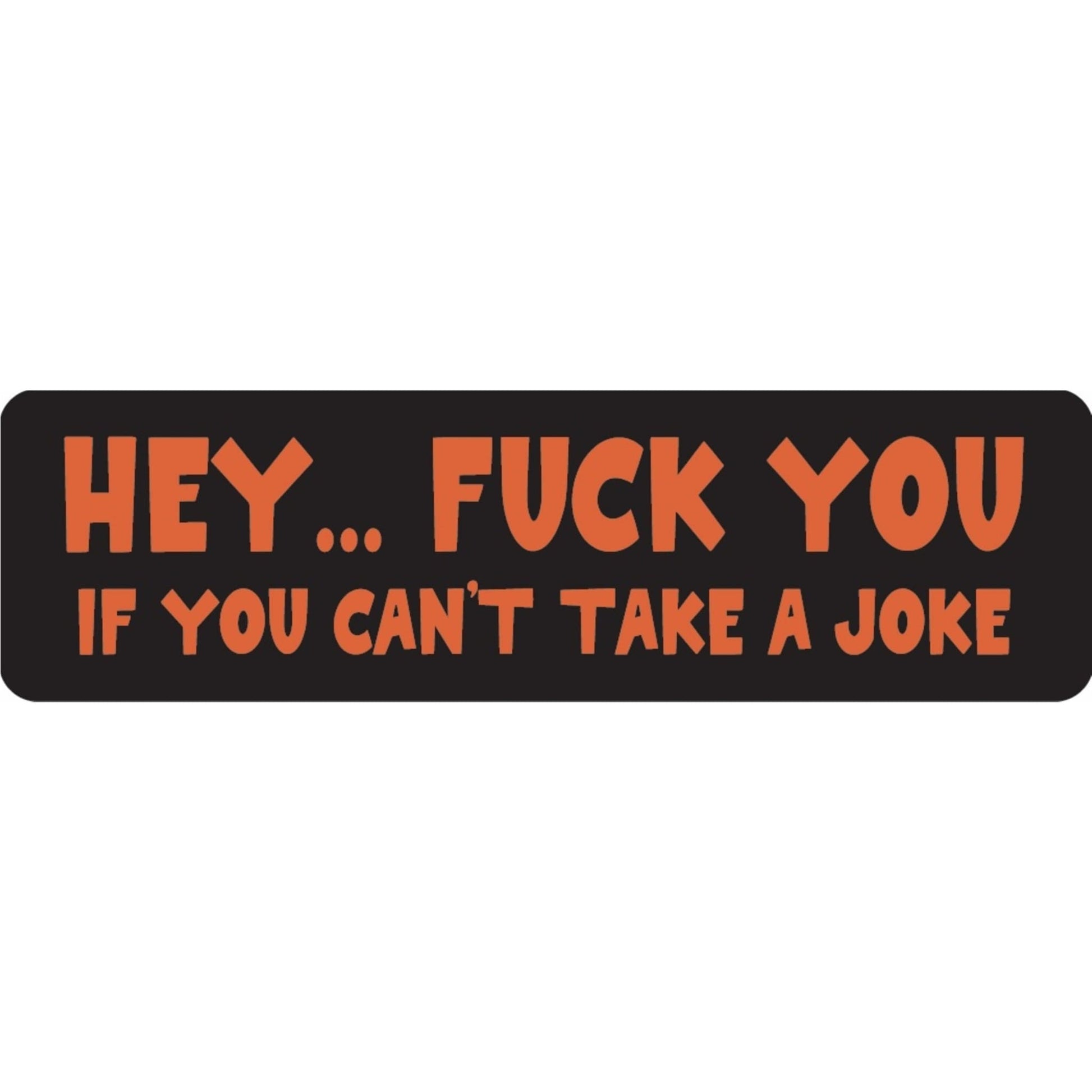Hey fuck you if you can't take a joke vinyl motorcycle helmet sticker - bold biker decal