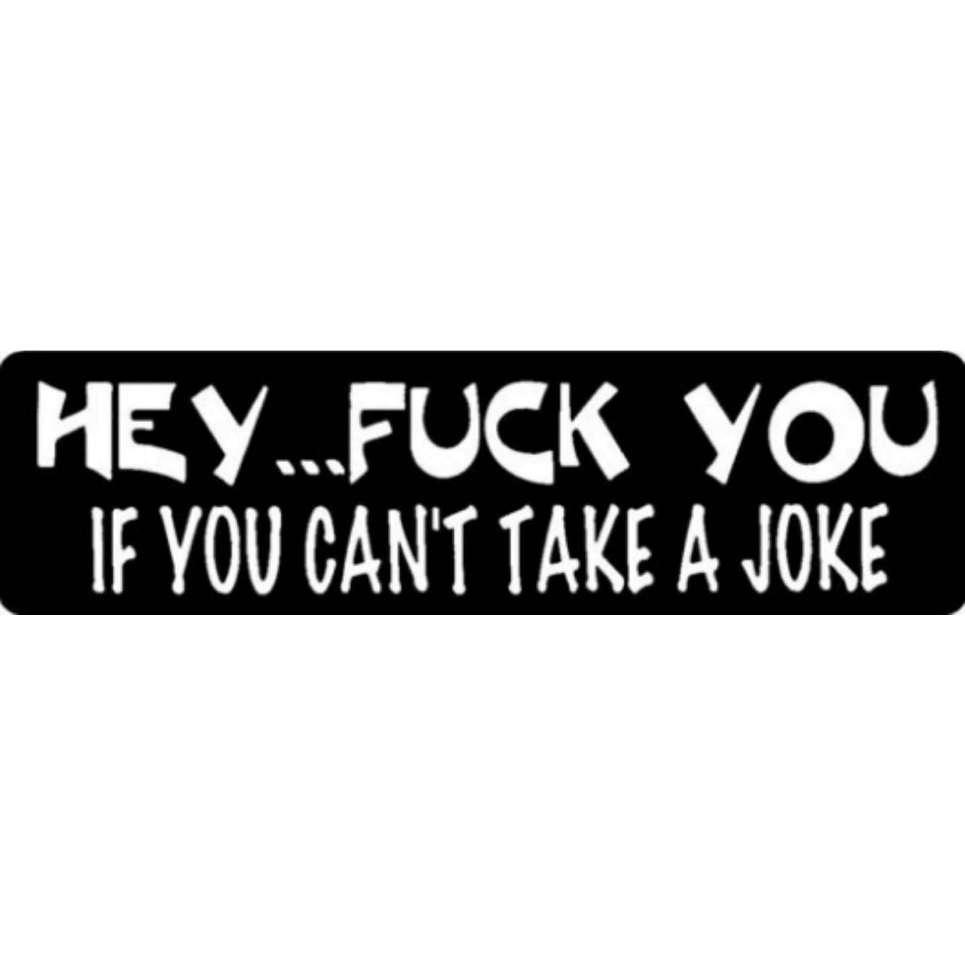 Hey fuck you if you can't take a joke vinyl motorcycle helmet stickers - bold biker decal