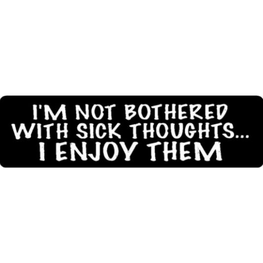 I'm not bothered by sick thoughts I enjoy them vinyl motorcycle helmet stickers - edgy biker decal