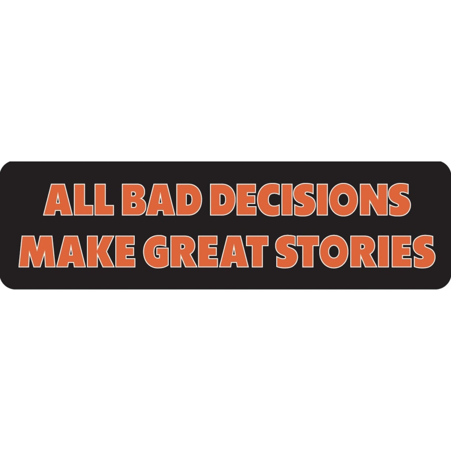 All bad decisions make great stories vinyl motorcycle helmet sticker - funny biker decal