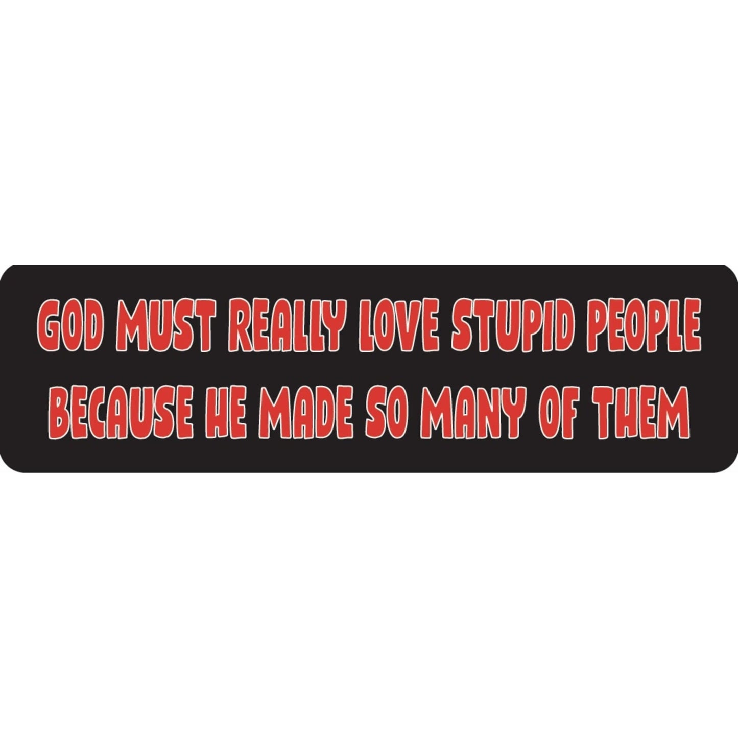 God must really love stupid people because he made so many of them vinyl motorcycle helmet sticker - funny biker decal