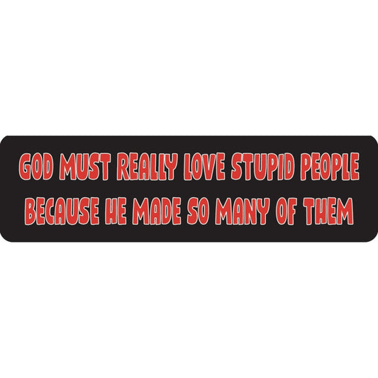 God must really love stupid people because he made so many of them vinyl motorcycle helmet sticker - funny biker decal