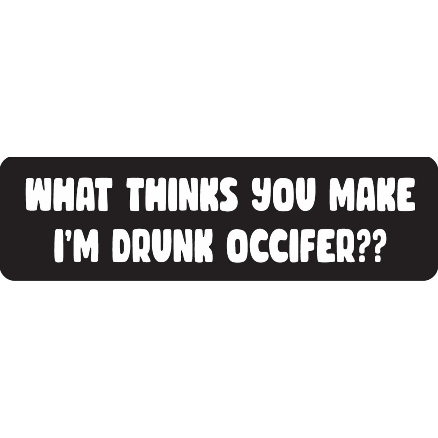 What thinks you make I'm drunk occifer vinyl motorcycle helmet sticker - funny biker decal