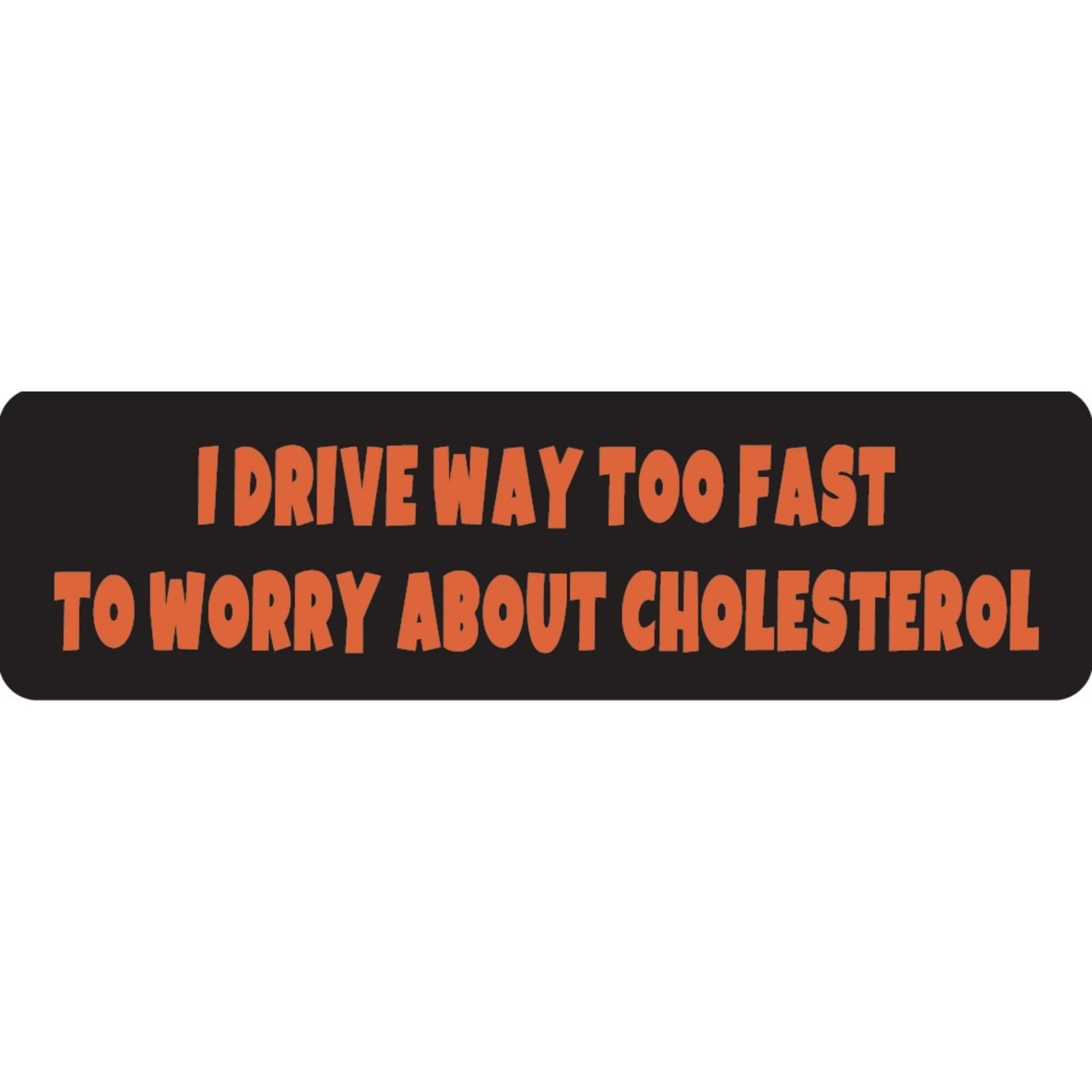 I drive way too fast to worry about cholesterol vinyl motorcycle helmet sticker - funny biker decal