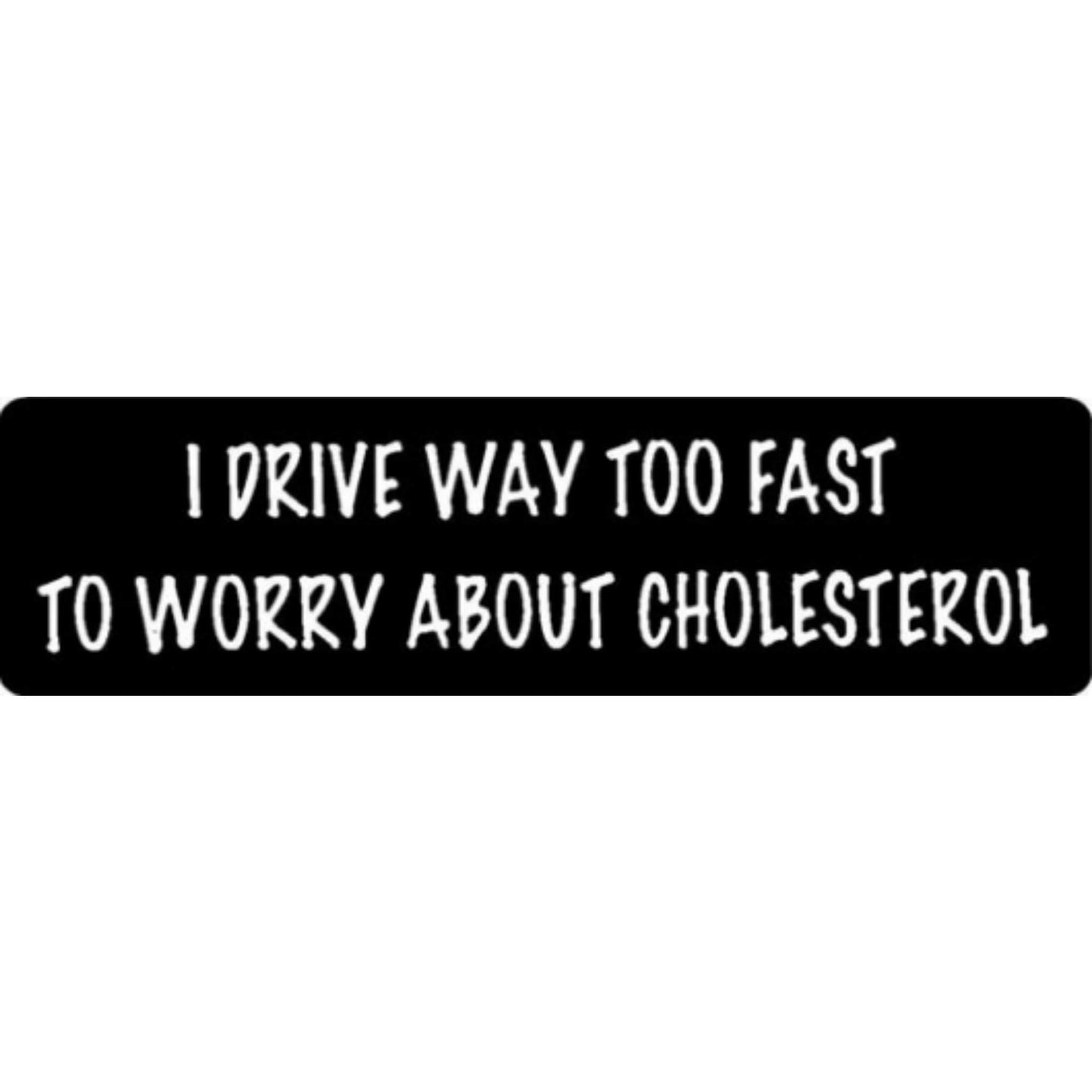 I drive way too fast to worry about cholesterol vinyl motorcycle helmet stickers - funny biker decal