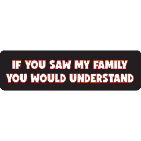 If you saw my family you would understand vinyl motorcycle helmet sticker - funny biker decal