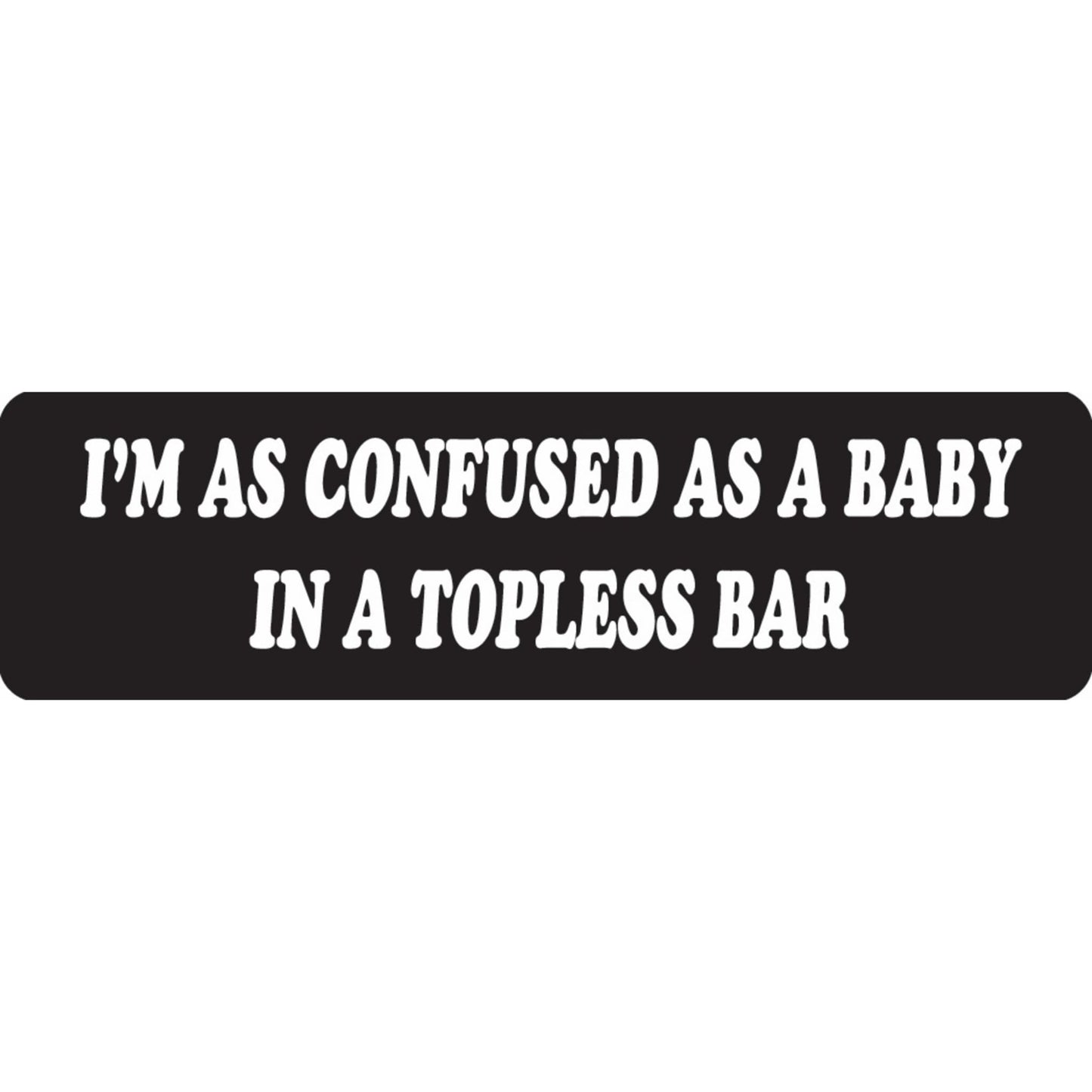 I'm as confused as a baby in a topless bar vinyl motorcycle helmet sticker - funny biker decal
