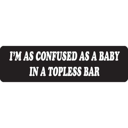 I'm as confused as a baby in a topless bar vinyl motorcycle helmet sticker - funny biker decal