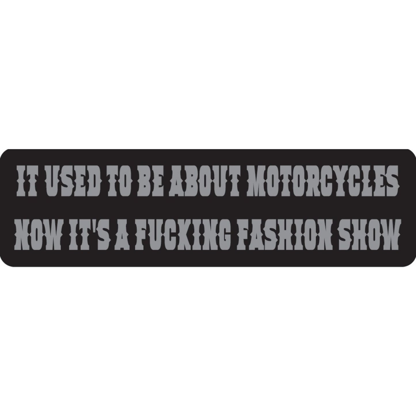 It used to be about motorcycles now it's a fucking fashion show vinyl motorcycle helmet sticker - bold biker decal