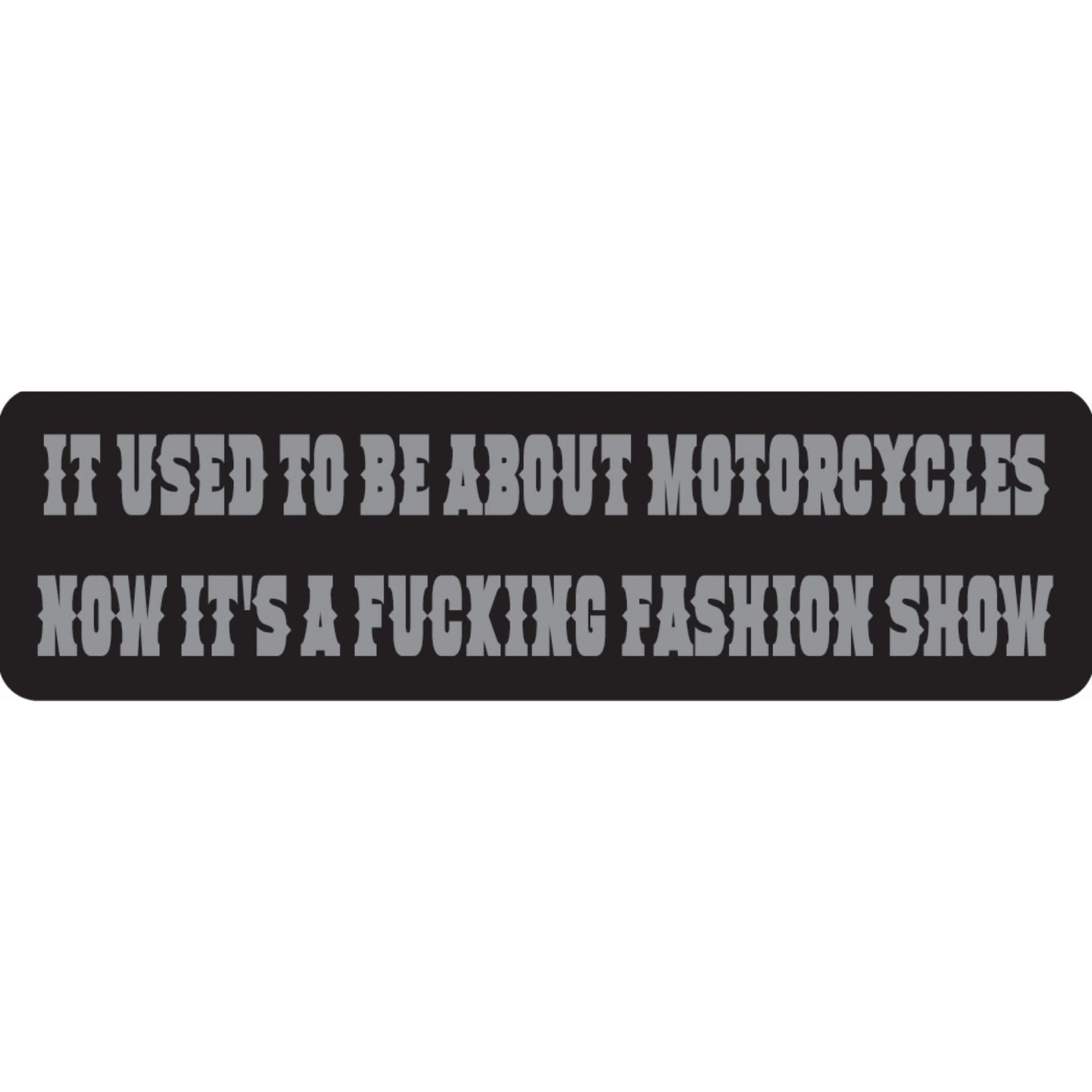 It used to be about motorcycles now it's a fucking fashion show vinyl motorcycle helmet sticker - bold biker decal