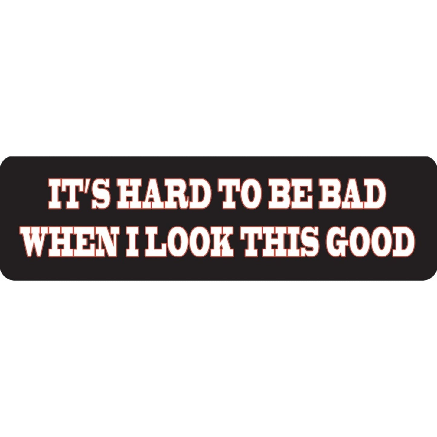 It's hard to be bad when I look this good vinyl motorcycle helmet sticker - funny biker decal
