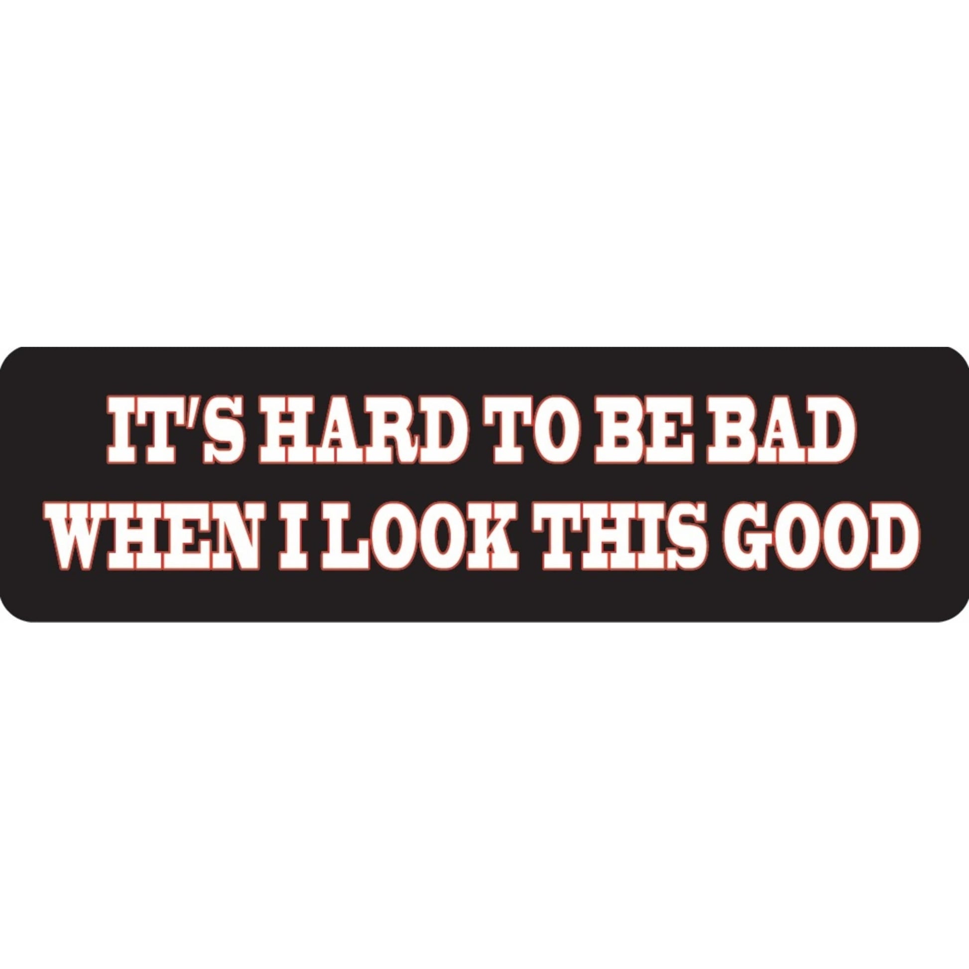 It's hard to be bad when I look this good vinyl motorcycle helmet sticker - funny biker decal